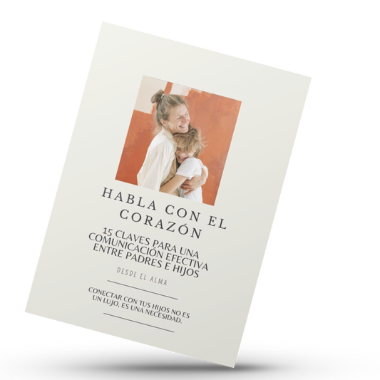 Habla con el corazón... 15 claves para una comunicación efectiva entre Padres e Hijos
